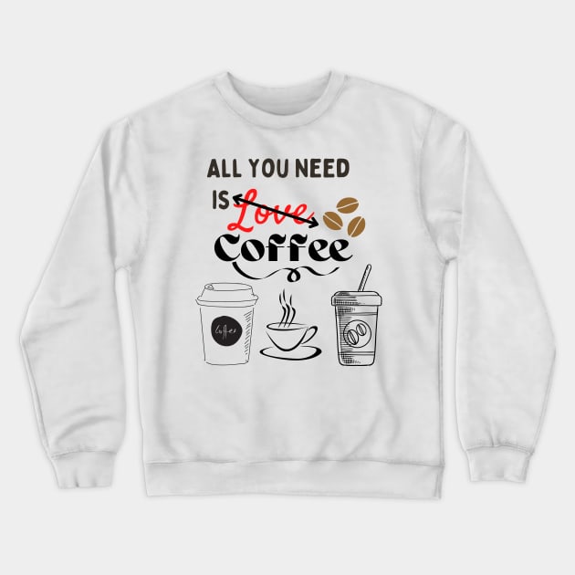 All you need is (Love) coffee! Crewneck Sweatshirt by MissV